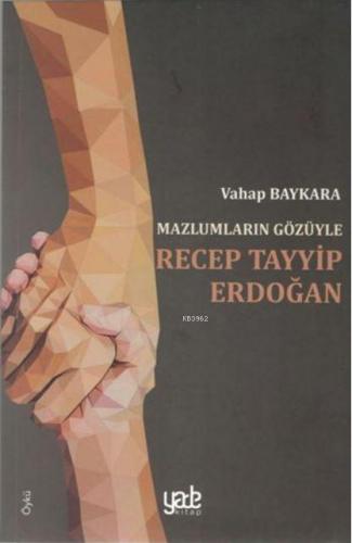 Mazlumların Gözüyle Recep Tayyip Erdoğan | Vahap Baykara | Yade Kitap