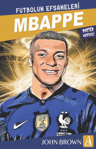 Mbappe;Futbolun Efsaneleri | John Browne | Arunas Yayıncılık