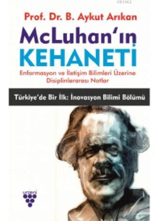 Mc Luhan'ın Kehaneti; -Enformasyon ve İletişim Bilimleri Üzerine Disip