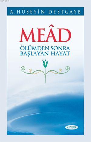 Mead; Ölümden Sonra Başlayan Hayat | A. Hüseyin Destgayb | Kevser Yayı