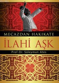 Mecazdan Hakikate İlahi Aşk | Süleyman Ateş | Yeni Ufuklar Neşriyat