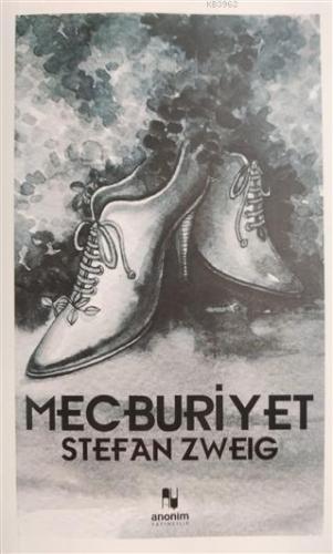 Mecburiyet | Stefan Zweig | Anonim Yayıncılık