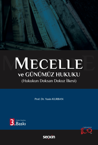 Mecelle ve Günümüz Hukuku;Hukukun Doksan Dokuz İlkesi | Yasin Kurban |