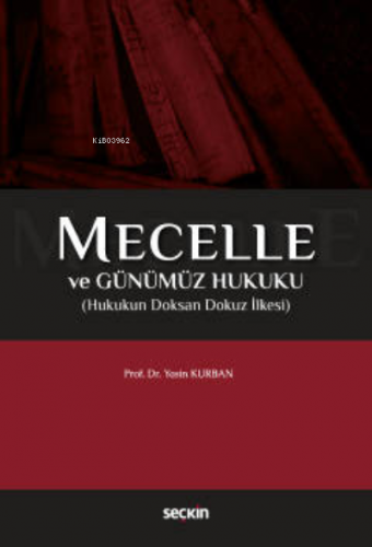 Mecelle ve Günümüz Hukuku | Yasin Kurban | Seçkin Yayıncılık