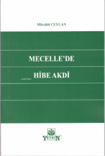 Mecelle'de Hibe Akdi | Mücahit Ceylan | Yetkin Yayınları