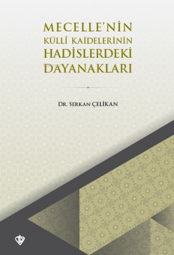 Mecellenin Külli Kaidelerinin Hadislerdeki Dayanakları | Serkan Çelika