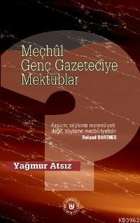 Meçhûl Genç Gazeteciye Mektuplar | Yağmur Atsız | Türk Edebiyatı Vakfı