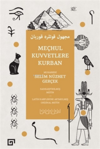 Meçhul Kuvvetlere Kurban;Sadeleştirilmiş Metin - Latin Harflerine Akta