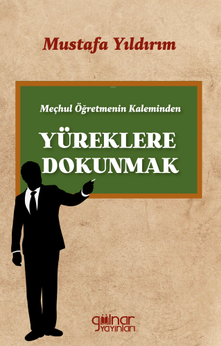 Meçhul Öğretmenin Kaleminden Yüreklere Dokunmak | Mustafa Yıldırım | G