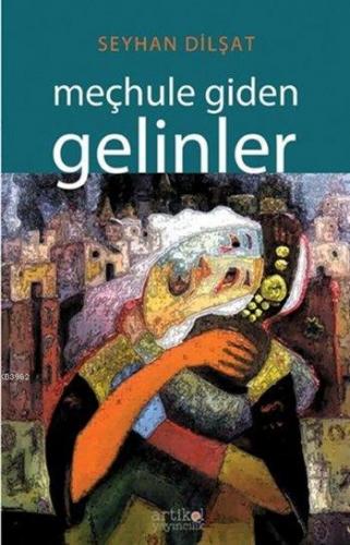 Meçhule Giden Gelinler | Seyhan Dilşat | Artikel Yayıncılık