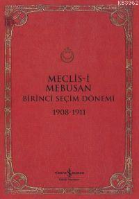 Meclis-i Mebusan Birinci Seçim Dönemi 1908 - 1911 | Erol Şadi Erdinç |