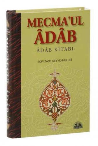 Mecma'ul Âdâb Tercümesi; Adab Kitabı | Sufi-zade Seyyid Hulusi | Sağla