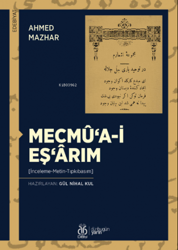 Mecmû‘a-i Eş‘ârım;(İnceleme-Metin-Tıpkıbasım) | Ahmed Mazhar | DBY Yay