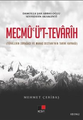 Mecmu'üt Tevarih; (Türklerin Soy Ağacı ve Manas Destanının Kaynağı) | 