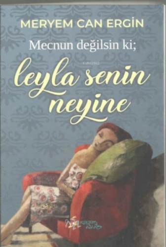 Mecnun Değilsin ki;Leyla Senin Neyine | Meryem Can Ergin | Kültür Ajan