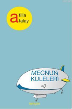 Mecnun Kuleleri | Atilla Atalay | İletişim Yayınları