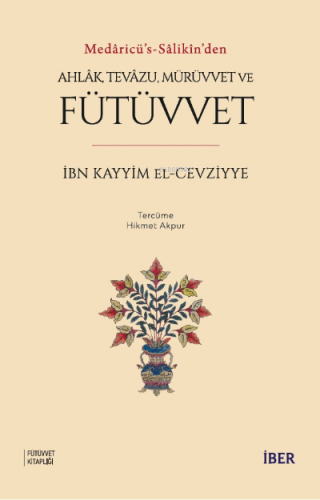 Medâricü’s-Sâlikîn’den Ahlâk, Tevâzu, Mürüvvet Ve Fütüvvet | İbn Kayyi