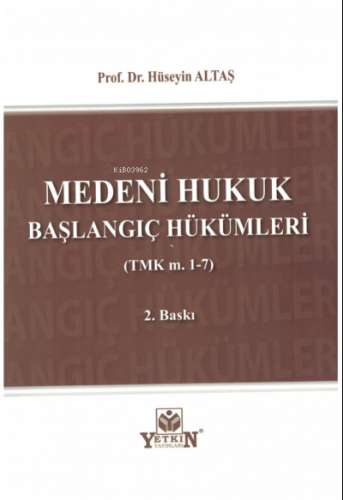 Medeni Hukuk Başlangıç Hükümleri (TMK m. 1-7) | Hüseyin Altaş | Yetkin