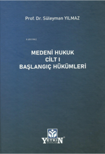 Medeni Hukuk Cilt 1 Başlangıç Hükümleri | Süleyman Yılmaz | Yetkin Yay