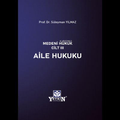 Medeni Hukuk Cilt III Aile Hukuku | Süleyman Yılmaz | Yetkin Yayınları