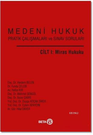 Medeni Hukuk Pratik Çalışmaları ve Sınav Soruları Cilt 1 : Miras Hukuk