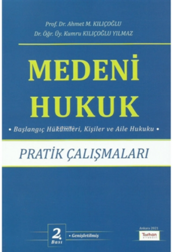 Medeni Hukuk Pratik Çalışmaları | Ahmet M. Kılıçoğlu | Turhan Kitabevi