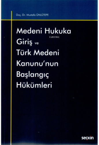 Medeni Hukuka Giriş ve Türk Medeni Kanunu'nun Başlangıç Hükümleri | Mu