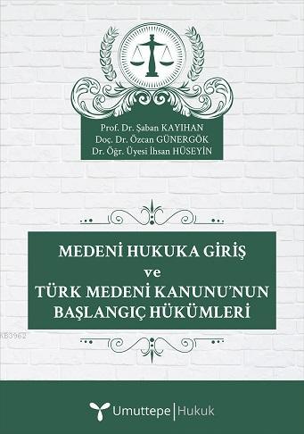 Medeni Hukuka Giriş ve Türk Medeni Kanunu'nun Başlangıç Hükümleri | Ko