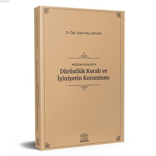 Medeni Hukukta Dürüstlük Kuralı ve İyiniyetin Korunması | Yalçın Kavak