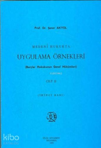 Medeni Hukukta Uygulama Örnekleri Cilt II; Borçlar Hukukunun Genel Hük