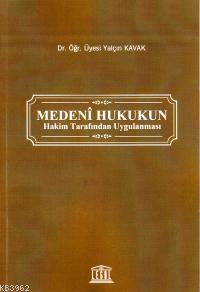 Medeni Hukukun Hakim Tarafından Uygulanması | Yalçın Kavak | Legal Yay