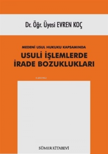 Medeni Usul Hukuku Kapsamında Usuli İşlemlerde İrade Bozuklukları | Ev