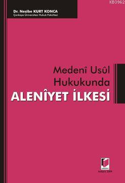 Medeni Usul Hukukunda Aleniyet İlkesi | Nesibe Kurt Konca | Adalet Yay