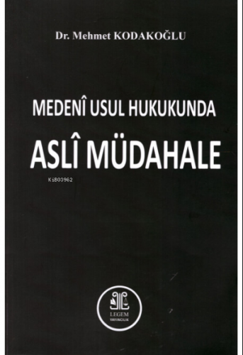 Medenî Usul Hukukunda Aslî Müdahale | Mehmet Kodakoğlu | Süleyman Akde