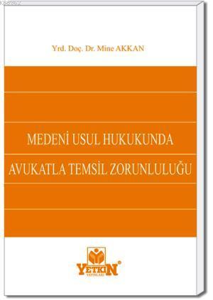 Medenî Usûl Hukukunda Avukatla Temsil Zorunluluğu | Mine Akkan | Yetki