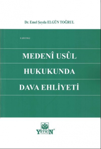 Medenî Usûl Hukukunda Dava Ehliyeti | Elgün Tuğrul | Yetkin Yayınları