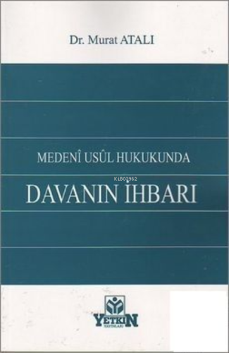 Medeni Usul Hukukunda Davanın İhbarı | Murat Atalı | Yetkin Yayınları