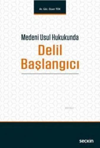 Medeni Usul Hukukunda Delil Başlangıcı | Ozan Tok | Seçkin Yayıncılık