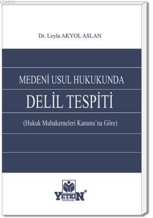 Medeni Usul Hukukunda Delil Tespiti | Leyla Akyol Aslan | Yetkin Yayın