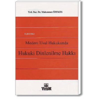 Medeni Usul Hukukunda Hukuki Dinlenilme Hakkı | Muhammet Özekes | Yetk