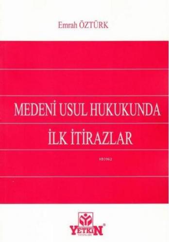 Medeni Usul Hukukunda İlk İtirazlar | Emrah Öztürk | Yetkin Yayınları