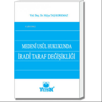 Medenî Usûl Hukukunda İradî Taraf Değişikliği | Hülya Taş Korkmaz | Ye