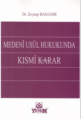 Medeni Usul Hukukunda Kısmi Karar | Zeynep Bahadır | Yetkin Yayınları