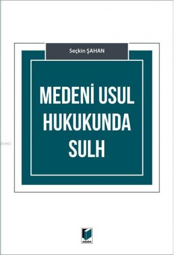 Medeni Usul Hukukunda Sulh | Seçkin Şahan | Adalet Yayınevi