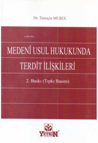 Medenî Usul Hukukunda Terdit İlişkileri | Timuçin Muşul | Yetkin Yayın