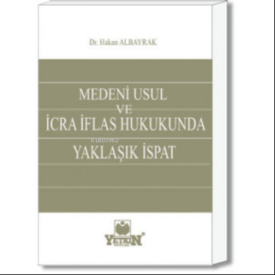 Medeni Usul ve İcra İflas Hukukunda Yaklaşık İspat | Hakan Albayrak | 