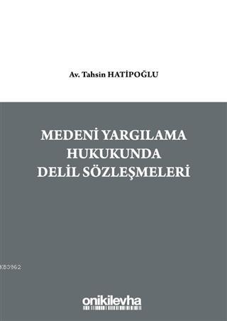 Medeni Yargılama Hukukunda Delil Sözleşmeleri | Tahsin Hatipoğlu | On 