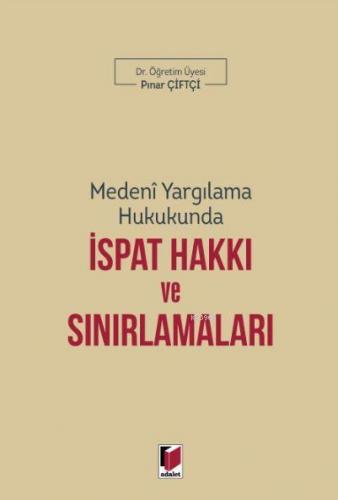 Medeni Yargılama Hukukunda İspat Hakkı ve Sınırlamaları | Pınar Çiftçi