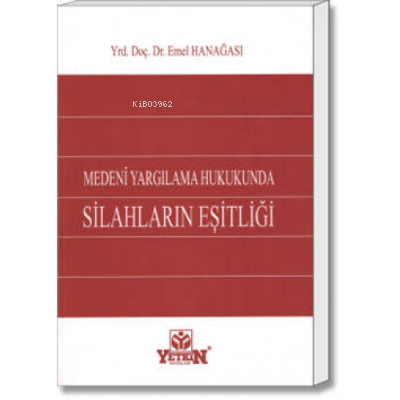 Medeni Yargılama Hukukunda Silahların Eşitliği | Emel Hanağası | Yetki