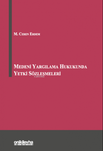 Medeni Yargılama Hukukunda Yetki Sözleşmeleri | M. Ceren Erdem | On İk